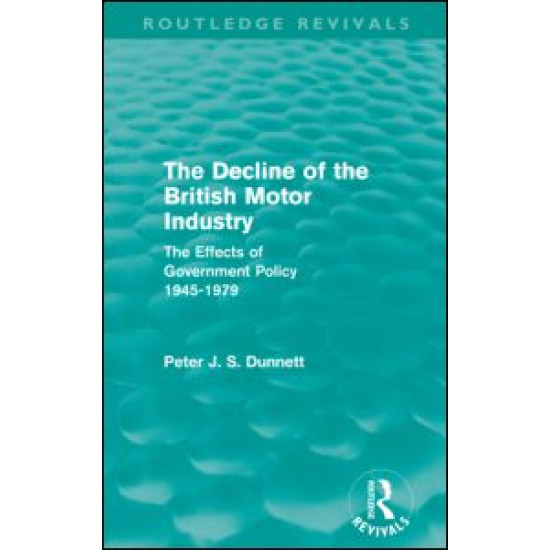 The Decline of the British Motor Industry (Routledge Revivals)