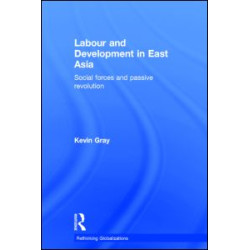 Labour and Development in East Asia Labour and Development in East Asia