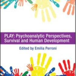 Play: Psychoanalytic Perspectives, Survival and Human Development Play: Psychoanalytic Perspectives, Survival and Human Development