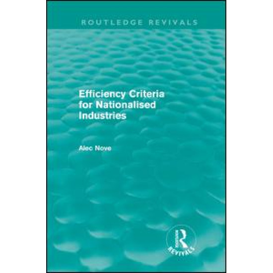 Efficiency Criteria for Nationalised Industries (Routledge Revivals)