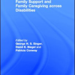 Family Support and Family Caregiving across Disabilities Family Support and Family Caregiving across Disabilities