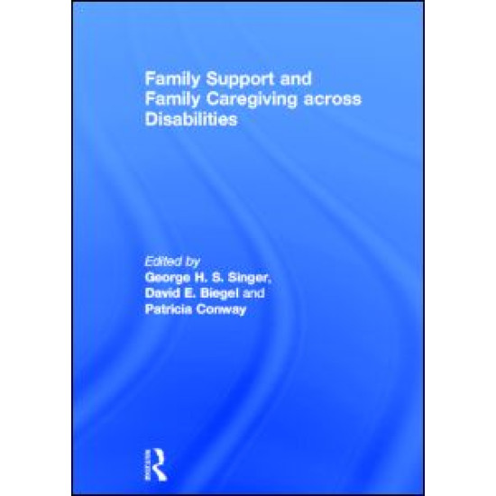 Family Support and Family Caregiving across Disabilities Family Support and Family Caregiving across Disabilities