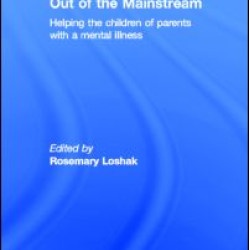 Out of the Mainstream: Helping the children of parents with a mental illness Out of the Mainstream: Helping the children of parents with a mental illness
