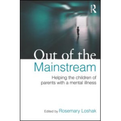 Out of the Mainstream: Helping the children of parents with a mental illness Out of the Mainstream: Helping the children of parents with a mental illness