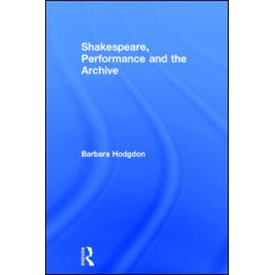 Shakespeare, Performance and the Archive