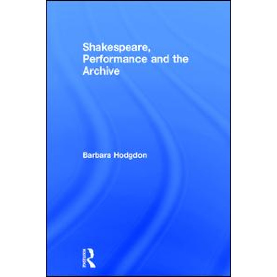 Shakespeare, Performance and the Archive