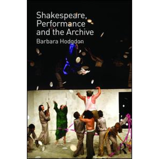 Shakespeare, Performance and the Archive