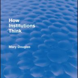 How Institutions Think (Routledge Revivals) How Institutions Think (Routledge Revivals)