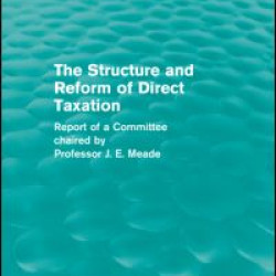 The Structure and Reform of Direct Taxation (Routledge Revivals) The Structure and Reform of Direct Taxation (Routledge Revivals)