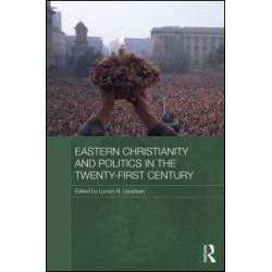 Eastern Christianity and Politics in the Twenty-First Century Eastern Christianity and Politics in the Twenty-First Century