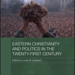Eastern Christianity and Politics in the Twenty-First Century Eastern Christianity and Politics in the Twenty-First Century