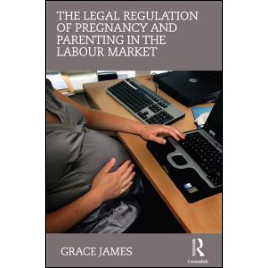 The Legal Regulation of Pregnancy and Parenting in the Labour Market
