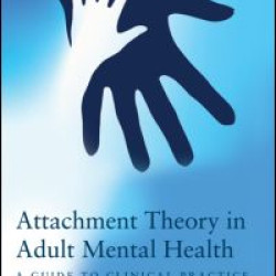 Attachment Theory in Adult Mental Health Attachment Theory in Adult Mental Health