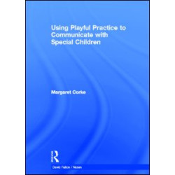 Using Playful Practice to Communicate with Special Children Using Playful Practice to Communicate with Special Children
