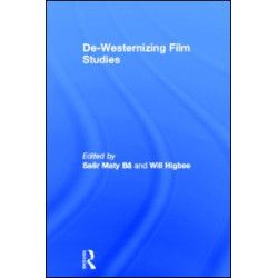 De-Westernizing Film Studies De-Westernizing Film Studies