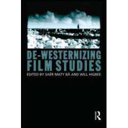 De-Westernizing Film Studies De-Westernizing Film Studies