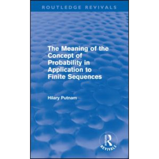 The Meaning of the Concept of Probability in Application to Finite Sequences (Routledge Revivals)