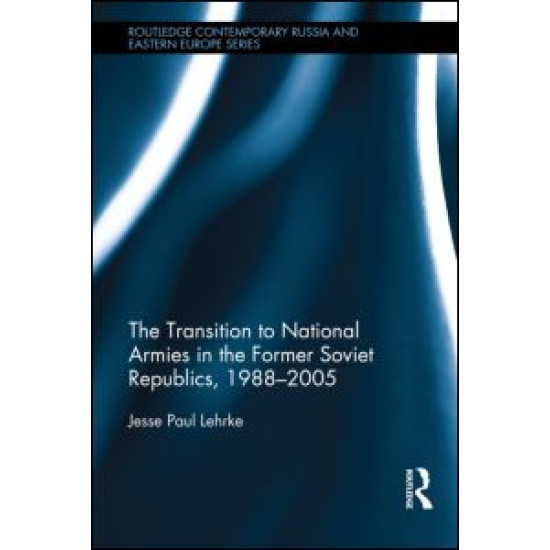 The Transition to National Armies in the Former Soviet Republics, 1988-2005