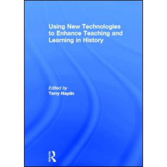 Using New Technologies to Enhance Teaching and Learning in History Using New Technologies to Enhance Teaching and Learning in History