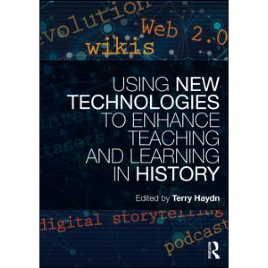Using New Technologies to Enhance Teaching and Learning in History Using New Technologies to Enhance Teaching and Learning in History