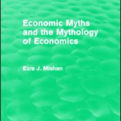 Economic Myths and the Mythology of Economics (Routledge Revivals) Economic Myths and the Mythology of Economics (Routledge Revivals)