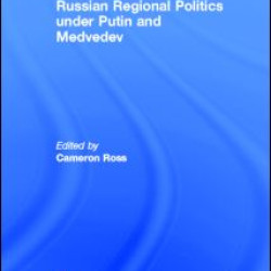 Russian Regional Politics under Putin and Medvedev