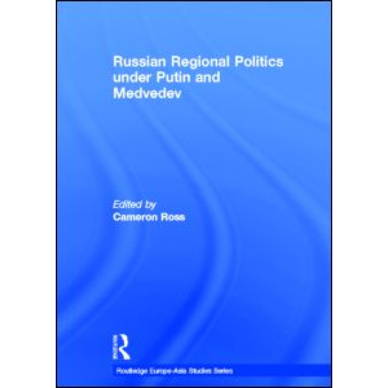 Russian Regional Politics under Putin and Medvedev