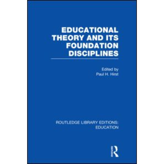 Educational Theory and Its Foundation Disciplines (RLE Edu K) Educational Theory and Its Foundation Disciplines (RLE Edu K)