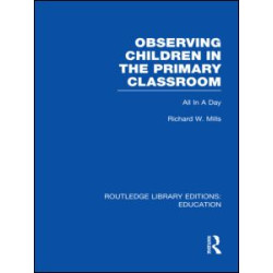 Observing Children in the Primary Classroom (RLE Edu O) Observing Children in the Primary Classroom (RLE Edu O)