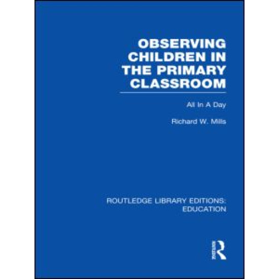 Observing Children in the Primary Classroom (RLE Edu O) Observing Children in the Primary Classroom (RLE Edu O)