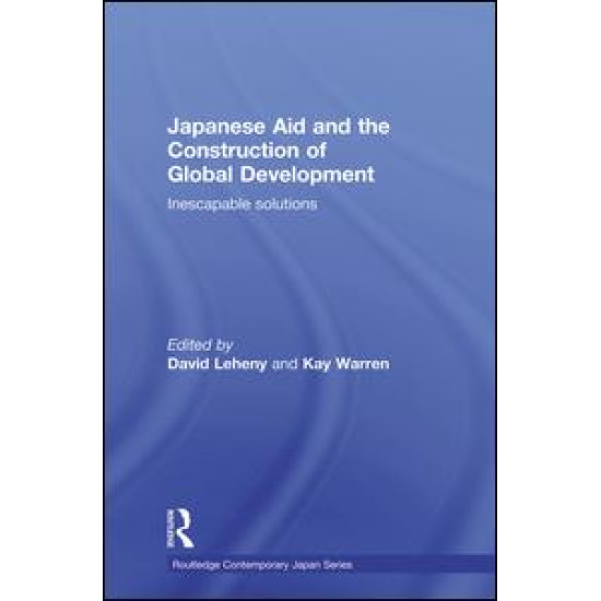 Japanese Aid and the Construction of Global Development Japanese Aid and the Construction of Global Development