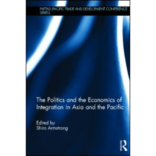 The Politics and the Economics of Integration in Asia and the Pacific