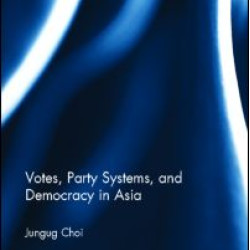 Votes, Party Systems and Democracy in Asia Votes, Party Systems and Democracy in Asia