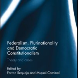 Federalism, Plurinationality and Democratic Constitutionalism Federalism, Plurinationality and Democratic Constitutionalism