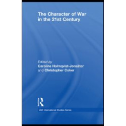 The Character of War in the 21st Century The Character of War in the 21st Century
