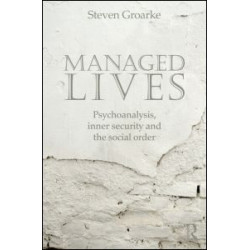 Managed Lives: Psychoanalysis, inner security and the social order Managed Lives: Psychoanalysis, inner security and the social order