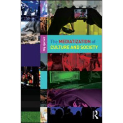 The Mediatization of Culture and Society The Mediatization of Culture and Society