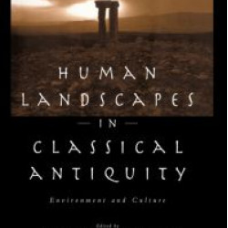 Human Landscapes in Classical Antiquity Human Landscapes in Classical Antiquity