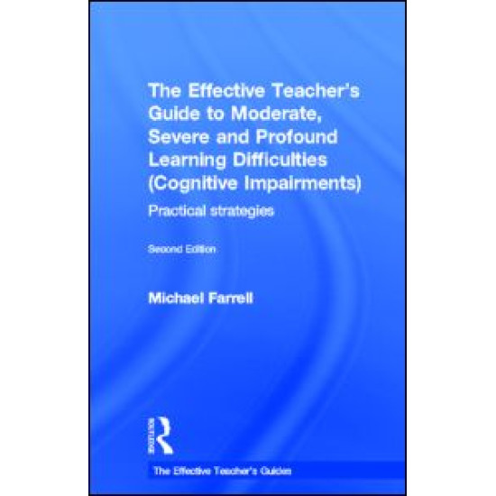 The Effective Teacher's Guide to Moderate, Severe and Profound Learning Difficulties (Cognitive Impairments)