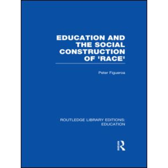Education and the Social Construction of 'Race' (RLE Edu J) Education and the Social Construction of 'Race' (RLE Edu J)