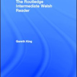 The Routledge Intermediate Welsh Reader The Routledge Intermediate Welsh Reader