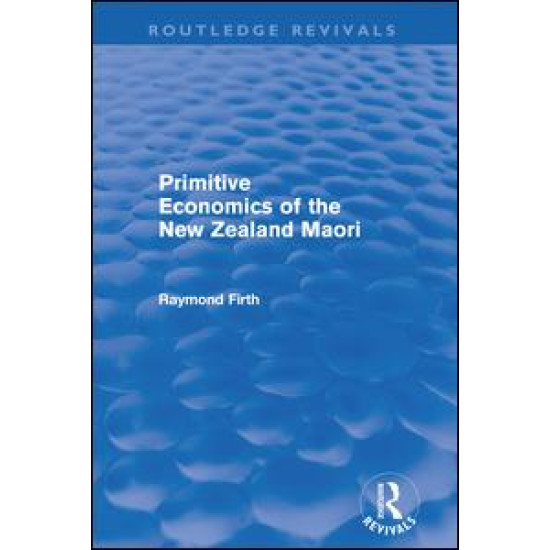 Primitive Economics of the New Zealand Maori (Routledge Revivals)
