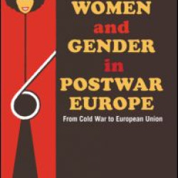 Women and Gender in Postwar Europe Women and Gender in Postwar Europe
