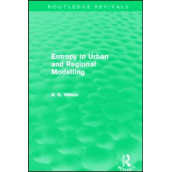 Entropy in Urban and Regional Modelling (Routledge Revivals) Entropy in Urban and Regional Modelling (Routledge Revivals)