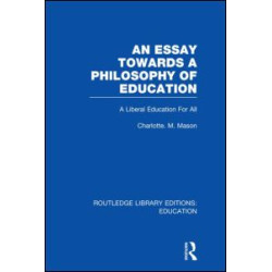 An Essay Towards A Philosophy of Education (RLE Edu K) An Essay Towards A Philosophy of Education (RLE Edu K)