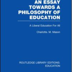 An Essay Towards A Philosophy of Education (RLE Edu K) An Essay Towards A Philosophy of Education (RLE Edu K)