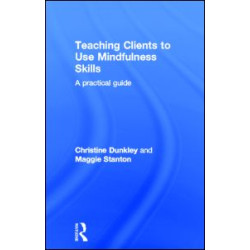 Teaching Clients to Use Mindfulness Skills Teaching Clients to Use Mindfulness Skills