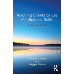 Teaching Clients to Use Mindfulness Skills Teaching Clients to Use Mindfulness Skills