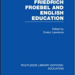 Friedrich Froebel and English Education (RLE Edu K)