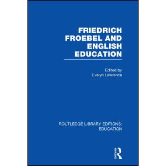 Friedrich Froebel and English Education (RLE Edu K)